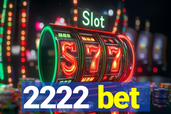 2222 bet